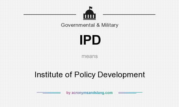 What does IPD mean? It stands for Institute of Policy Development