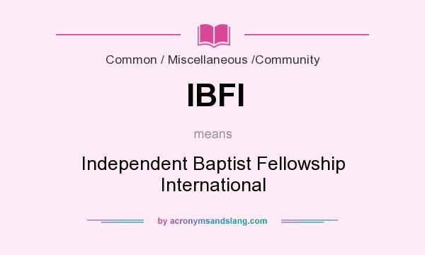 What does IBFI mean? It stands for Independent Baptist Fellowship International