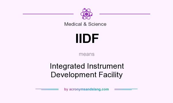 What does IIDF mean? It stands for Integrated Instrument Development Facility