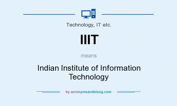 What does IIIT mean? It stands for Indian Institute of Information Technology