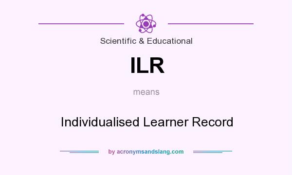 What does ILR mean? It stands for Individualised Learner Record