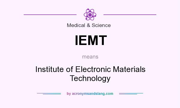 What does IEMT mean? It stands for Institute of Electronic Materials Technology