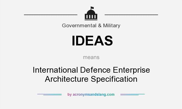 What does IDEAS mean? It stands for International Defence Enterprise Architecture Specification