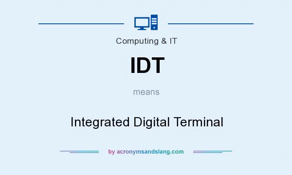 What does IDT mean? It stands for Integrated Digital Terminal