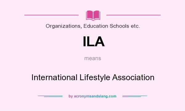What does ILA mean? It stands for International Lifestyle Association