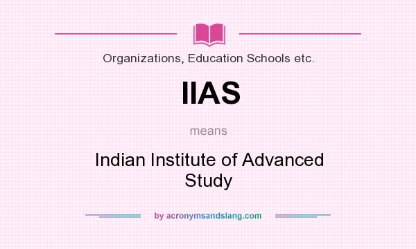 What does IIAS mean? It stands for Indian Institute of Advanced Study