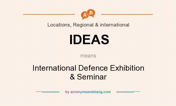 What does IDEAS mean? It stands for International Defence Exhibition & Seminar