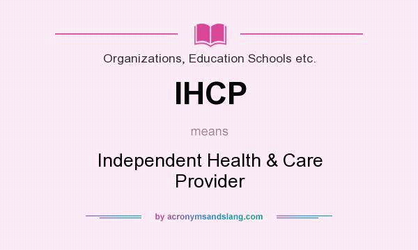 What does IHCP mean? It stands for Independent Health & Care Provider