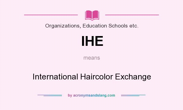 What does IHE mean? It stands for International Haircolor Exchange