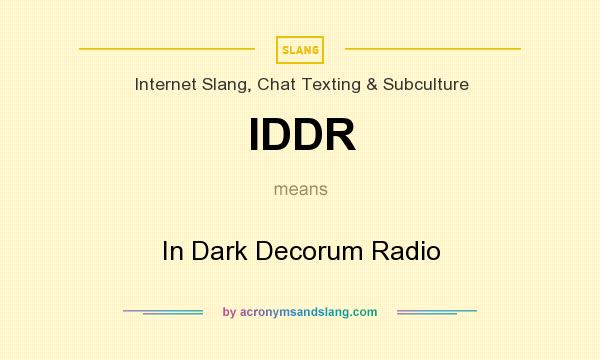 What does IDDR mean? It stands for In Dark Decorum Radio