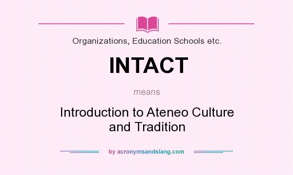 What does INTACT mean? It stands for Introduction to Ateneo Culture and Tradition