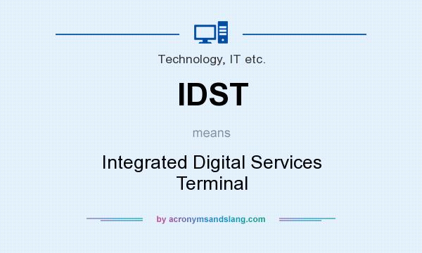 What does IDST mean? It stands for Integrated Digital Services Terminal
