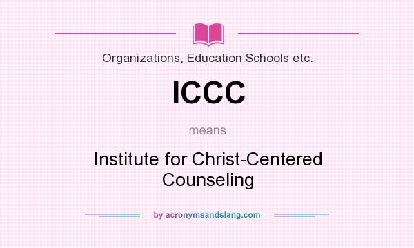 What does ICCC mean? It stands for Institute for Christ-Centered Counseling