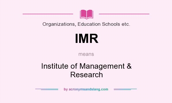 What does IMR mean? It stands for Institute of Management & Research