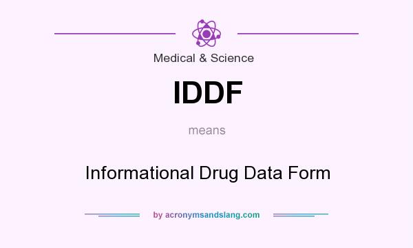 What does IDDF mean? It stands for Informational Drug Data Form