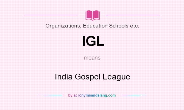 What does IGL mean? It stands for India Gospel League