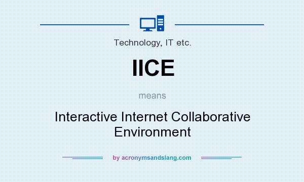 What does IICE mean? It stands for Interactive Internet Collaborative Environment