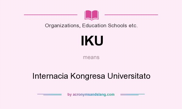 What does IKU mean? It stands for Internacia Kongresa Universitato