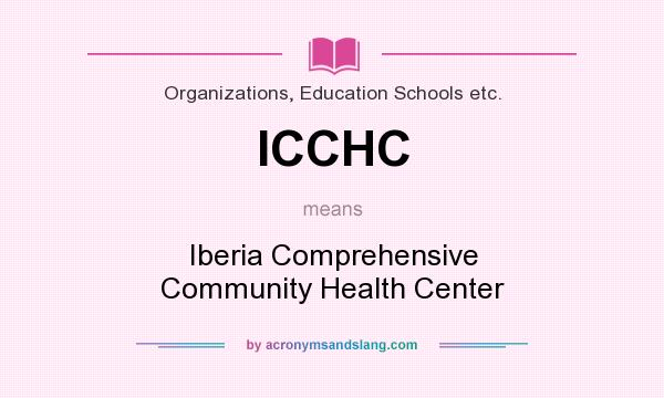 What does ICCHC mean? It stands for Iberia Comprehensive Community Health Center