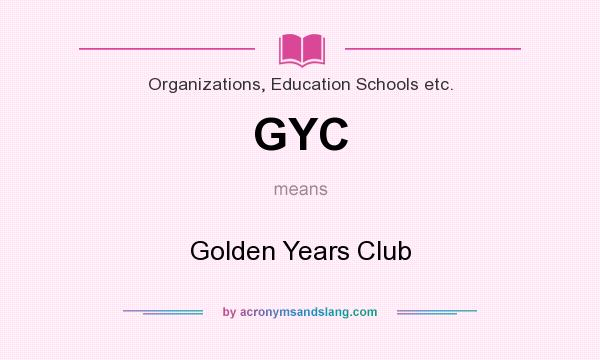 What does GYC mean? It stands for Golden Years Club
