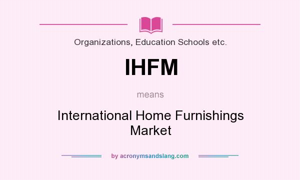 What does IHFM mean? It stands for International Home Furnishings Market