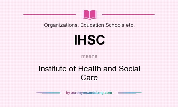 What does IHSC mean? It stands for Institute of Health and Social Care