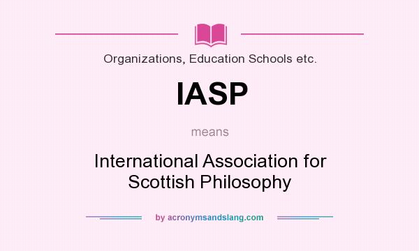 What does IASP mean? It stands for International Association for Scottish Philosophy