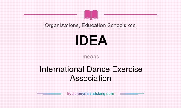 What does IDEA mean? It stands for International Dance Exercise Association