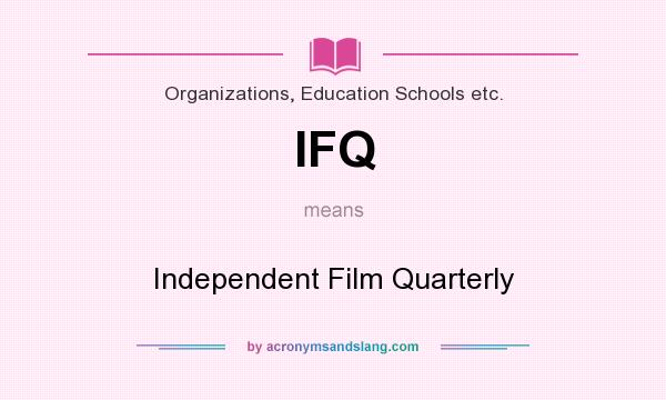 What does IFQ mean? It stands for Independent Film Quarterly