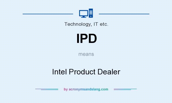 What does IPD mean? It stands for Intel Product Dealer