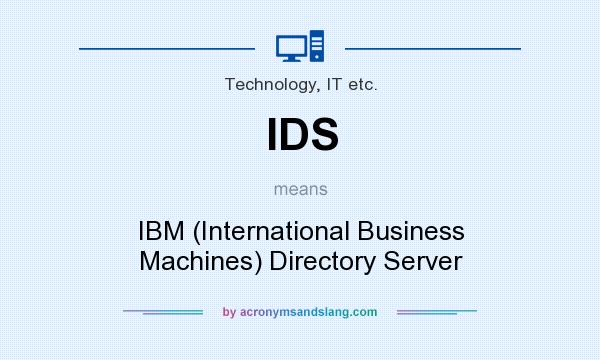 What does IDS mean? It stands for IBM (International Business Machines) Directory Server