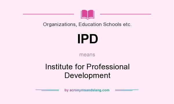 What does IPD mean? It stands for Institute for Professional Development