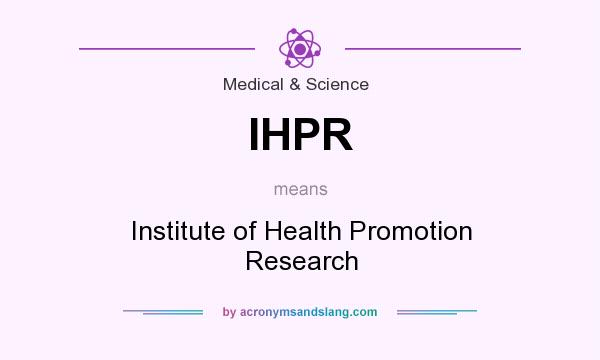 What does IHPR mean? It stands for Institute of Health Promotion Research