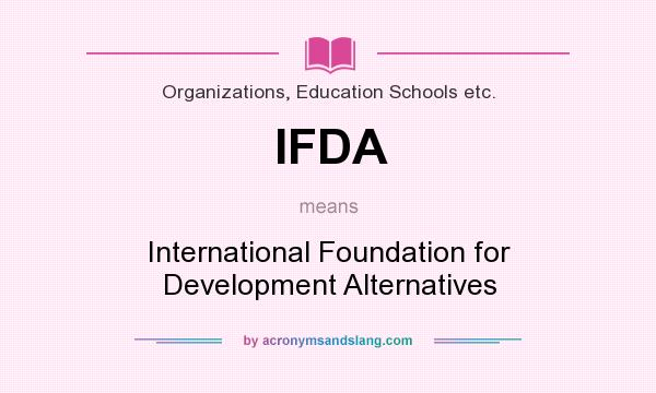 What does IFDA mean? It stands for International Foundation for Development Alternatives