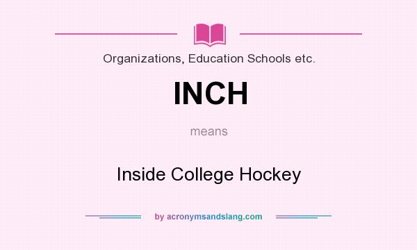 What does INCH mean? It stands for Inside College Hockey