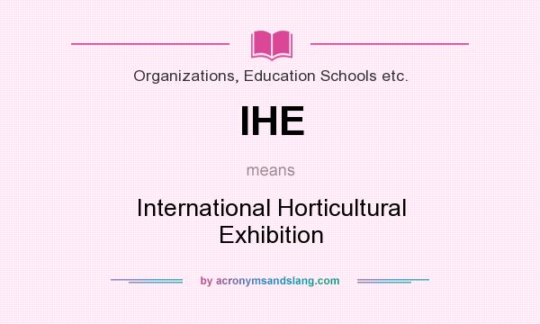 What does IHE mean? It stands for International Horticultural Exhibition