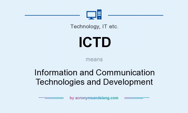 What does ICTD mean? It stands for Information and Communication Technologies and Development