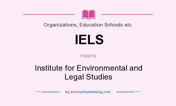 What does IELS mean? It stands for Institute for Environmental and Legal Studies