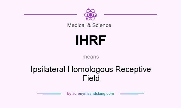 What does IHRF mean? It stands for Ipsilateral Homologous Receptive Field