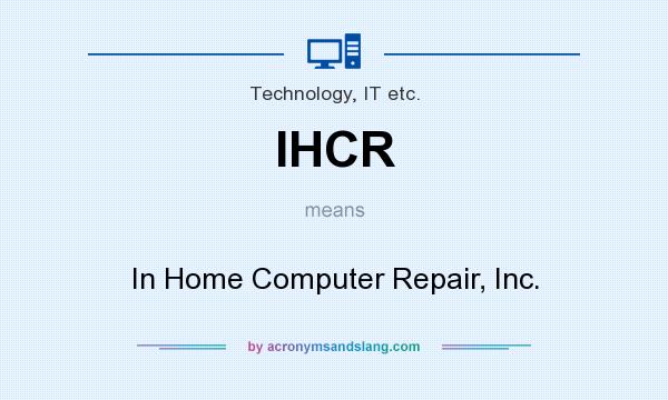 What does IHCR mean? It stands for In Home Computer Repair, Inc.