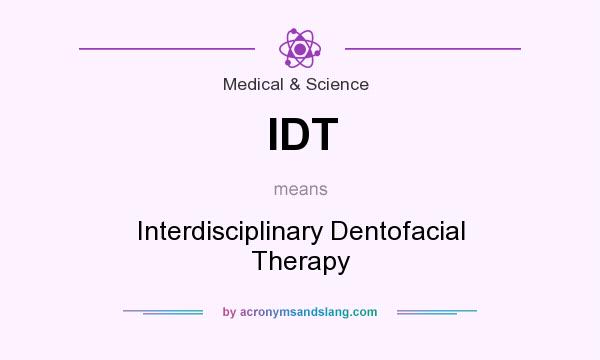 What does IDT mean? It stands for Interdisciplinary Dentofacial Therapy