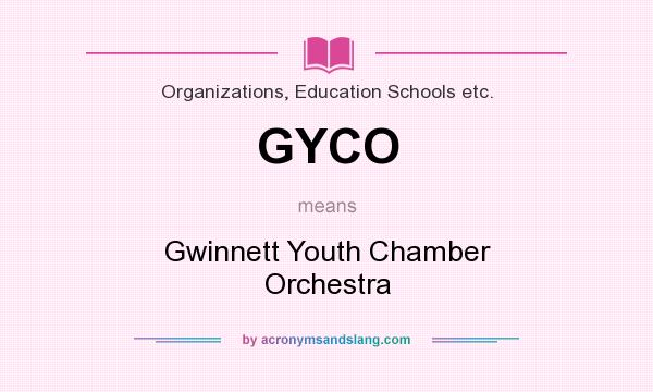 What does GYCO mean? It stands for Gwinnett Youth Chamber Orchestra