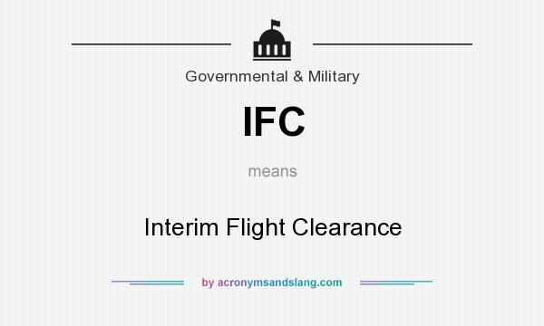 What does IFC mean? It stands for Interim Flight Clearance