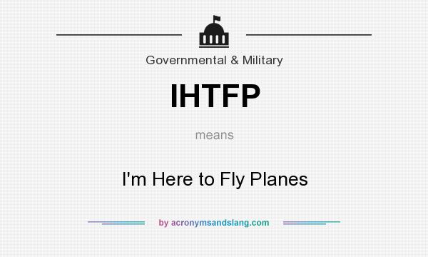 What does IHTFP mean? It stands for I`m Here to Fly Planes