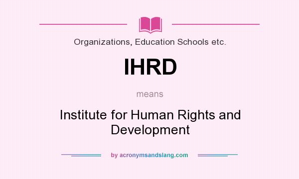 What does IHRD mean? It stands for Institute for Human Rights and Development