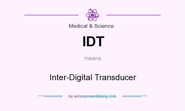 What does IDT mean? It stands for Inter-Digital Transducer