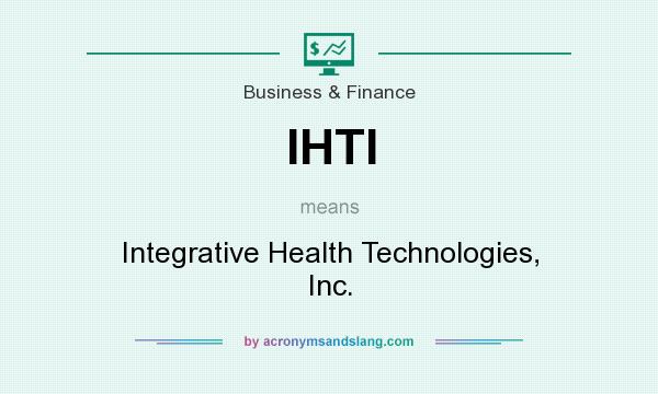 What does IHTI mean? It stands for Integrative Health Technologies, Inc.