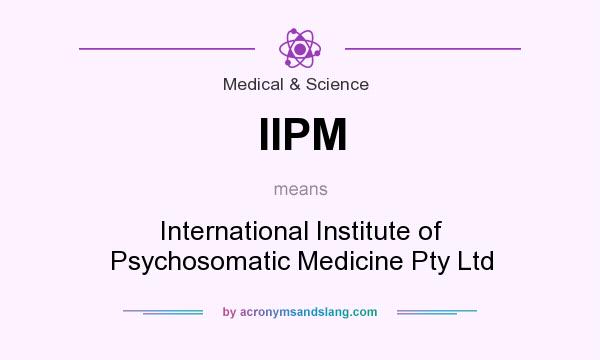 What does IIPM mean? It stands for International Institute of Psychosomatic Medicine Pty Ltd
