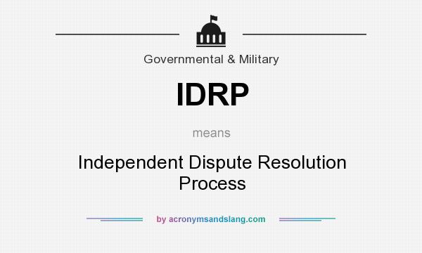 What does IDRP mean? It stands for Independent Dispute Resolution Process