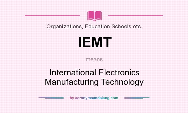 What does IEMT mean? It stands for International Electronics Manufacturing Technology